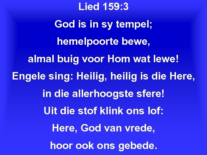 Lied 159: 3 God is in sy tempel; hemelpoorte bewe, almal buig voor Hom