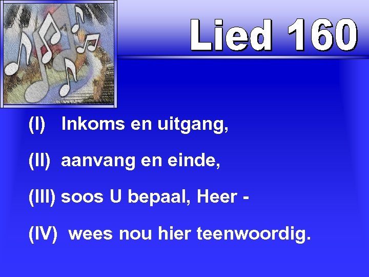 (I) Inkoms en uitgang, (II) aanvang en einde, (III) soos U bepaal, Heer (IV)