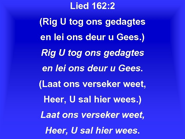 Lied 162: 2 (Rig U tog ons gedagtes en lei ons deur u Gees.