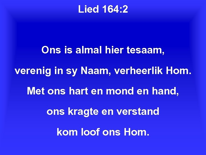 Lied 164: 2 Ons is almal hier tesaam, verenig in sy Naam, verheerlik Hom.