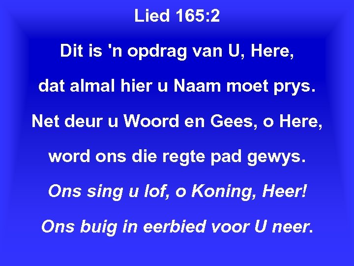 Lied 165: 2 Dit is 'n opdrag van U, Here, dat almal hier u