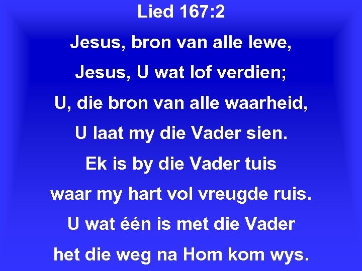 Lied 167: 2 Jesus, bron van alle lewe, Jesus, U wat lof verdien; U,