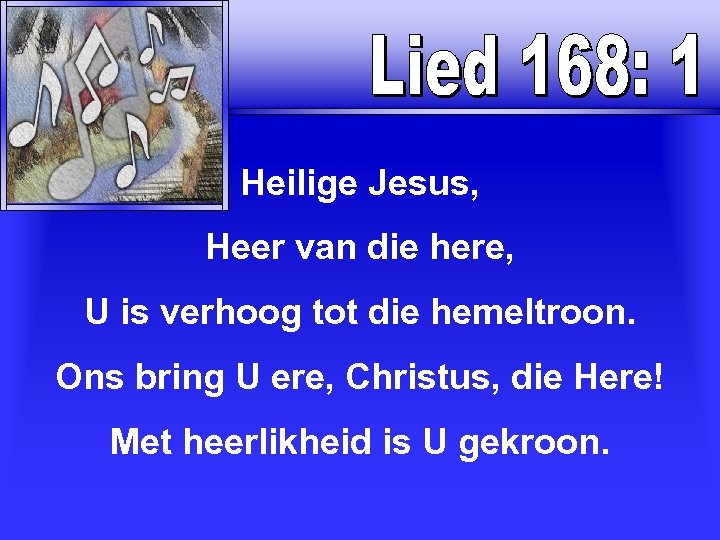 Heilige Jesus, Heer van die here, U is verhoog tot die hemeltroon. Ons bring