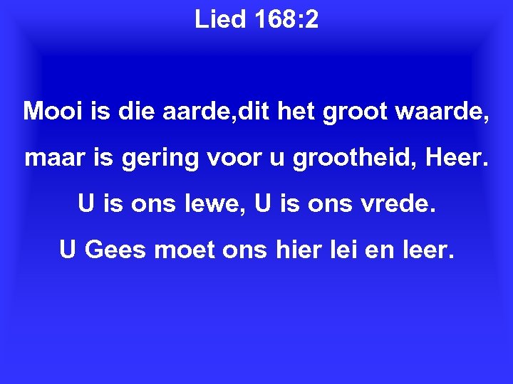Lied 168: 2 Mooi is die aarde, dit het groot waarde, maar is gering