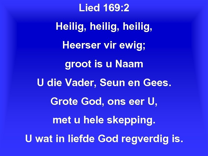 Lied 169: 2 Heilig, heilig, Heerser vir ewig; groot is u Naam U die