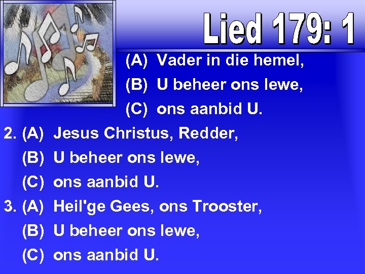  (A) Vader in die hemel, (B) U beheer ons lewe, (C) ons aanbid