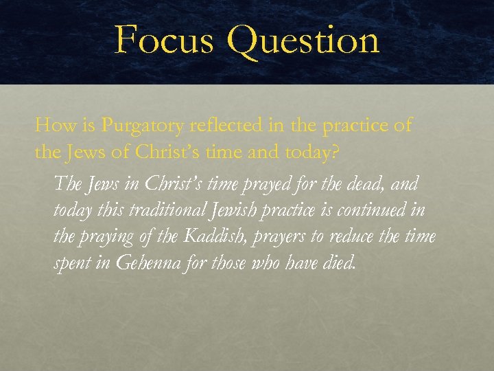 Focus Question How is Purgatory reflected in the practice of the Jews of Christ’s