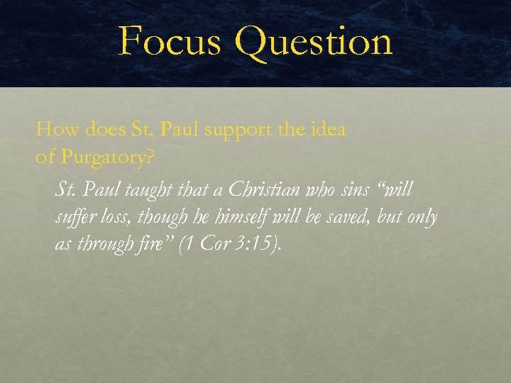 Focus Question How does St. Paul support the idea of Purgatory? St. Paul taught