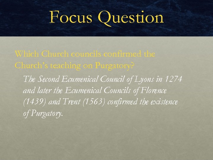 Focus Question Which Church councils confirmed the Church’s teaching on Purgatory? The Second Ecumenical