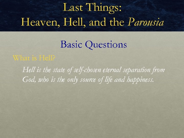 Last Things: Heaven, Hell, and the Parousia Basic Questions What is Hell? Hell is