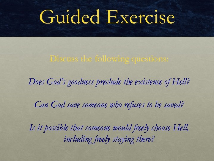 Guided Exercise Discuss the following questions: Does God’s goodness preclude the existence of Hell?