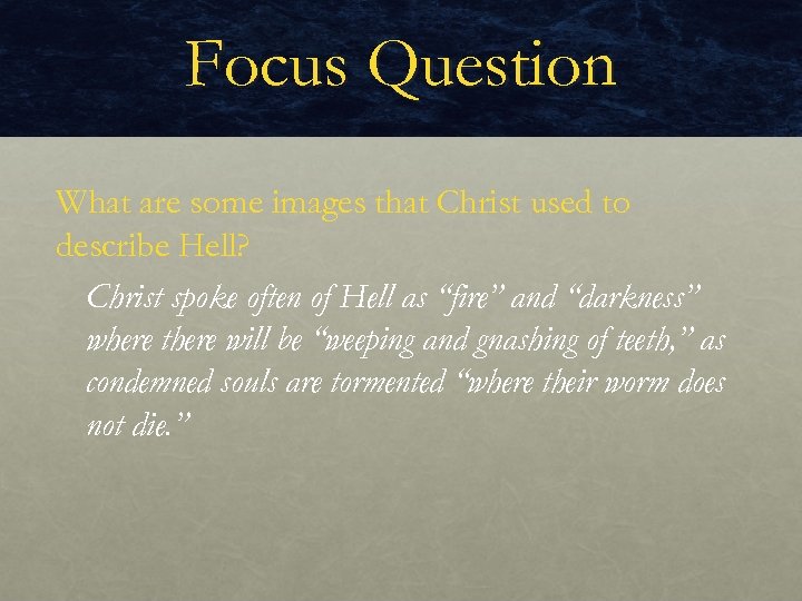 Focus Question What are some images that Christ used to describe Hell? Christ spoke