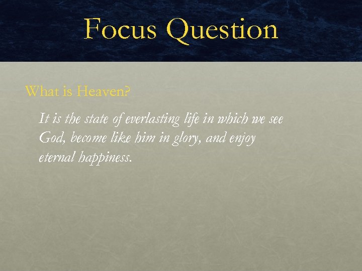 Focus Question What is Heaven? It is the state of everlasting life in which