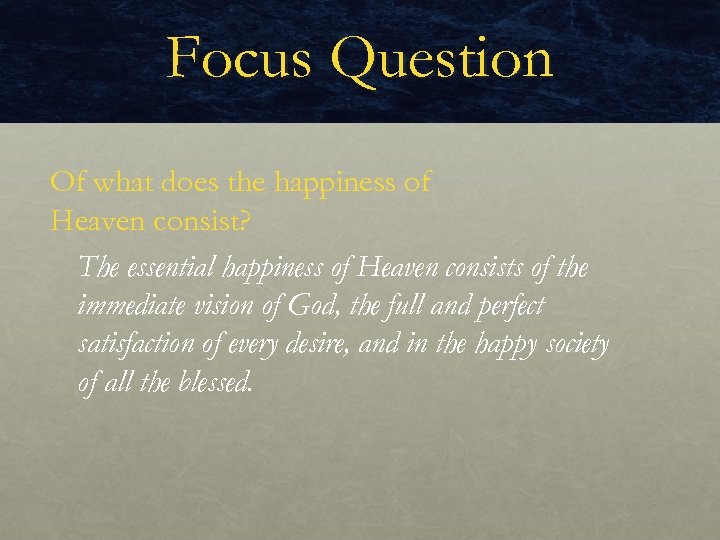 Focus Question Of what does the happiness of Heaven consist? The essential happiness of