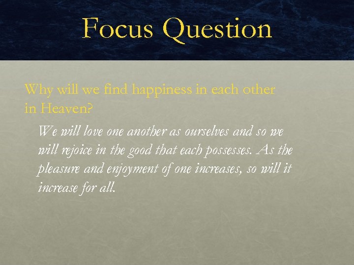 Focus Question Why will we find happiness in each other in Heaven? We will
