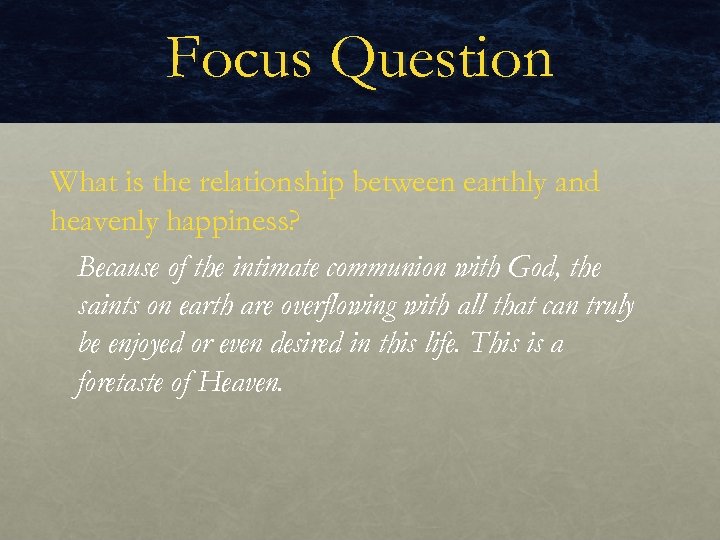 Focus Question What is the relationship between earthly and heavenly happiness? Because of the