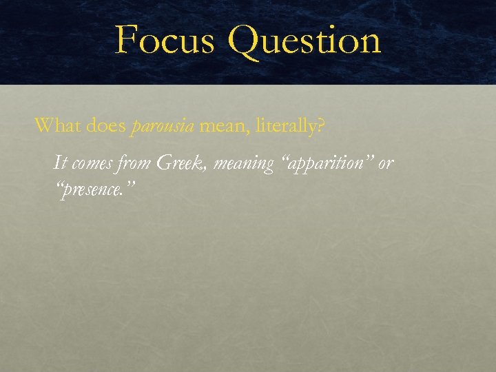 Focus Question What does parousia mean, literally? It comes from Greek, meaning “apparition” or