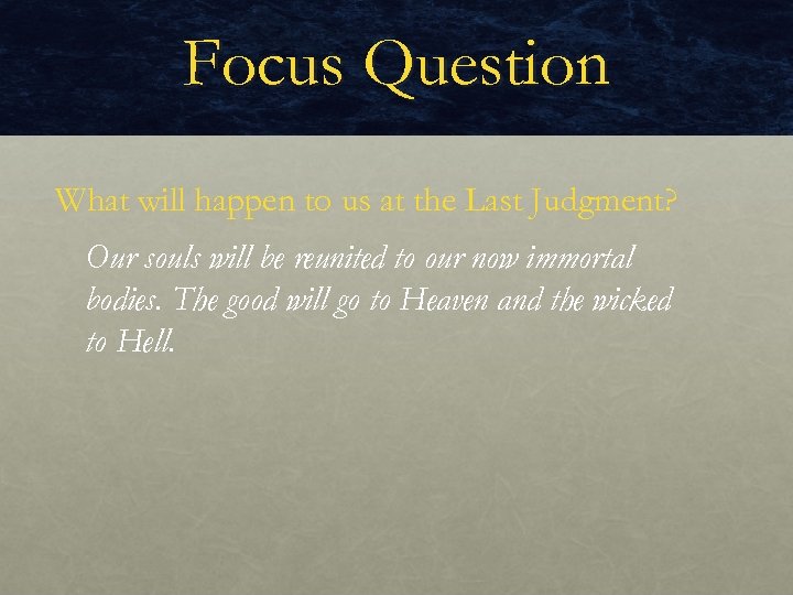 Focus Question What will happen to us at the Last Judgment? Our souls will