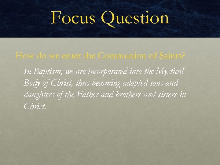 Focus Question How do we enter the Communion of Saints? In Baptism, we are