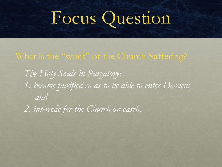 Focus Question What is the “work” of the Church Suffering? The Holy Souls in