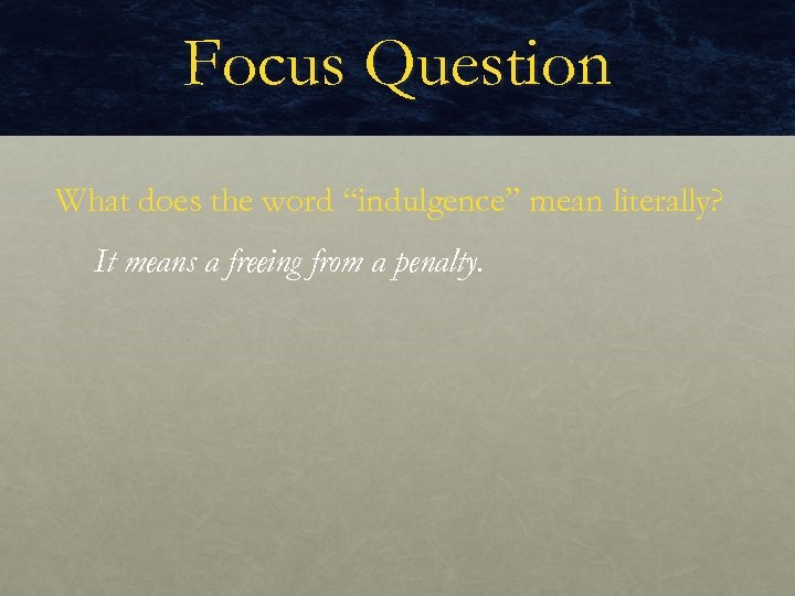 Focus Question What does the word “indulgence” mean literally? It means a freeing from