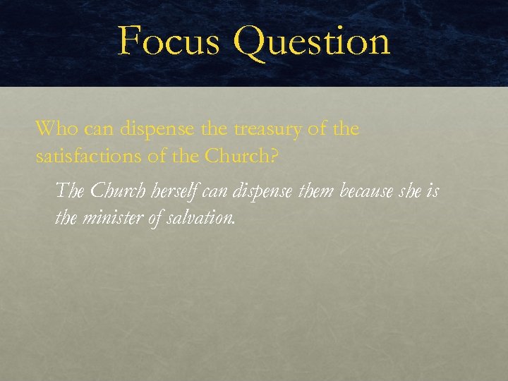Focus Question Who can dispense the treasury of the satisfactions of the Church? The