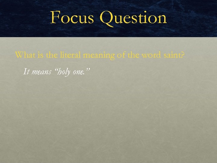 Focus Question What is the literal meaning of the word saint? It means “holy