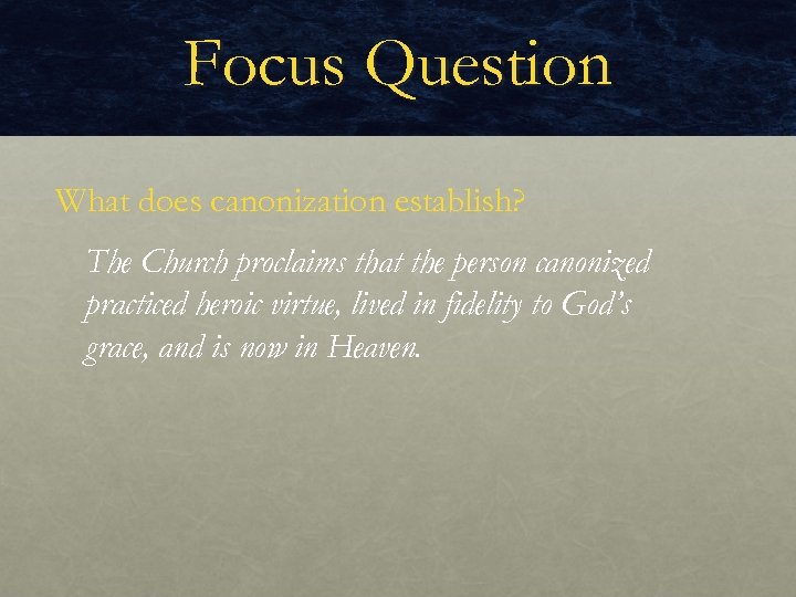 Focus Question What does canonization establish? The Church proclaims that the person canonized practiced
