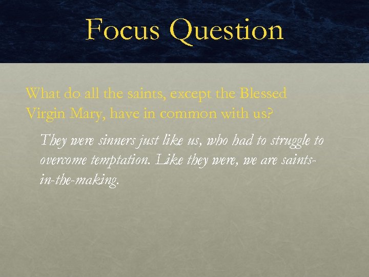 Focus Question What do all the saints, except the Blessed Virgin Mary, have in