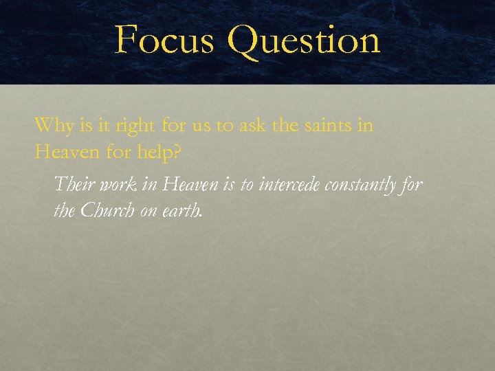 Focus Question Why is it right for us to ask the saints in Heaven