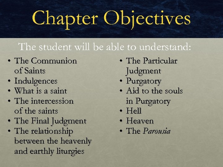 Chapter Objectives The student will be able to understand: • The Communion of Saints
