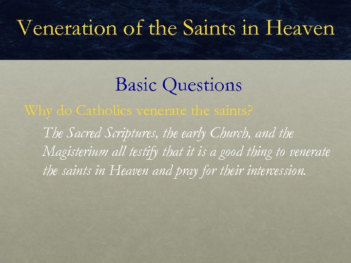 Veneration of the Saints in Heaven Basic Questions Why do Catholics venerate the saints?