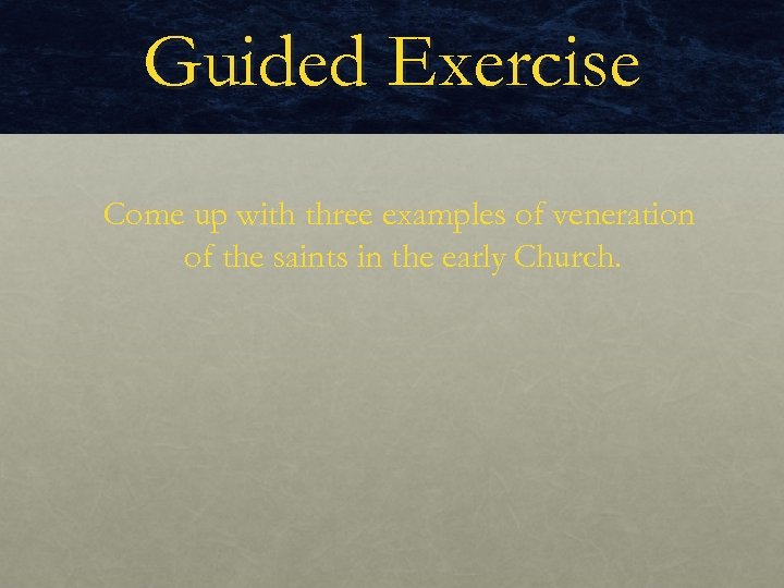 Guided Exercise Come up with three examples of veneration of the saints in the