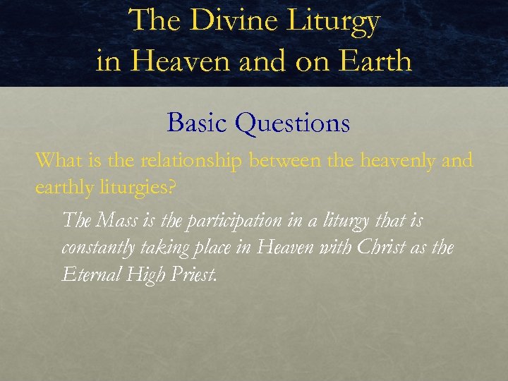 The Divine Liturgy in Heaven and on Earth Basic Questions What is the relationship