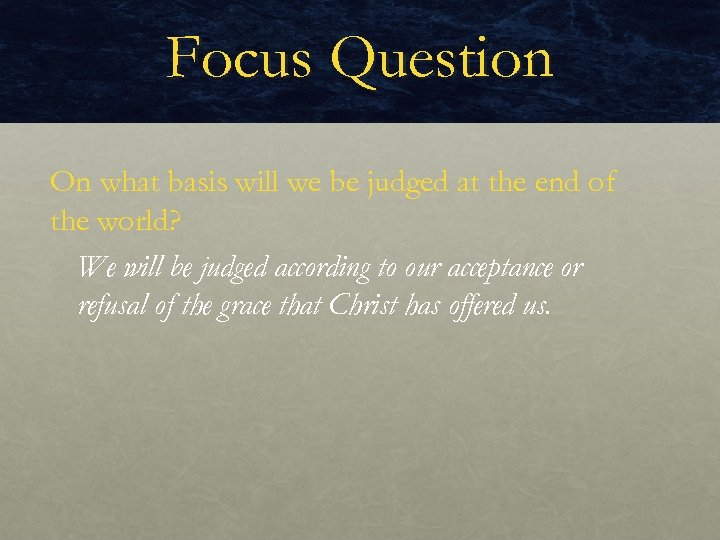 Focus Question On what basis will we be judged at the end of the