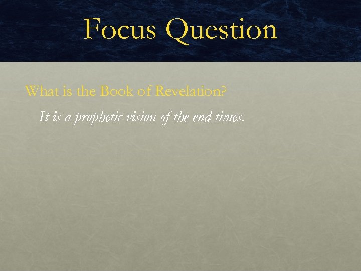 Focus Question What is the Book of Revelation? It is a prophetic vision of