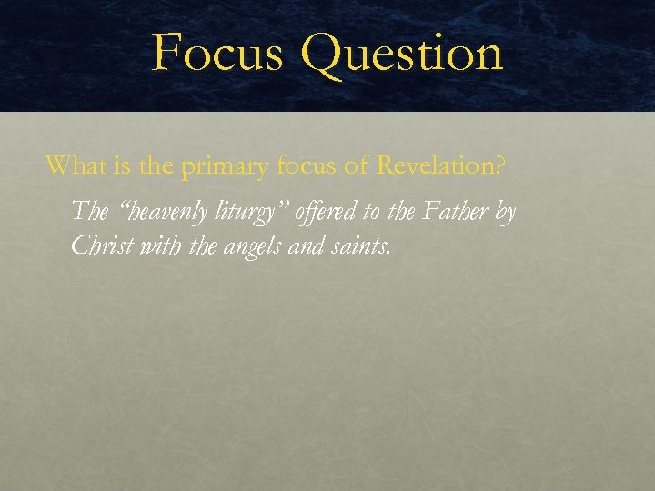 Focus Question What is the primary focus of Revelation? The “heavenly liturgy” offered to