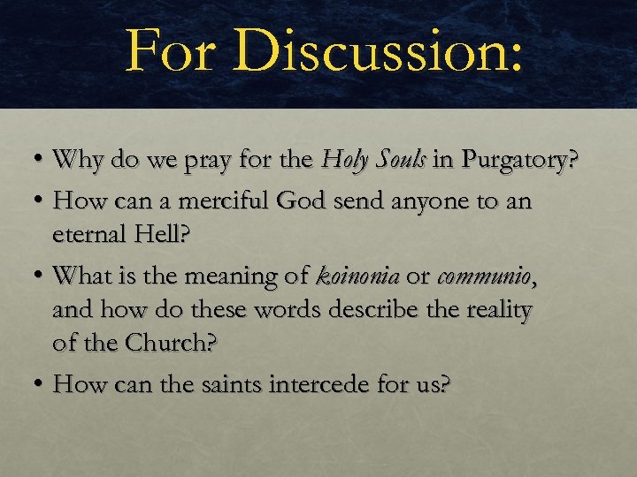 For Discussion: • Why do we pray for the Holy Souls in Purgatory? •