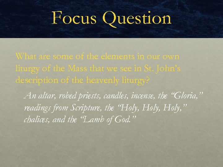 Focus Question What are some of the elements in our own liturgy of the