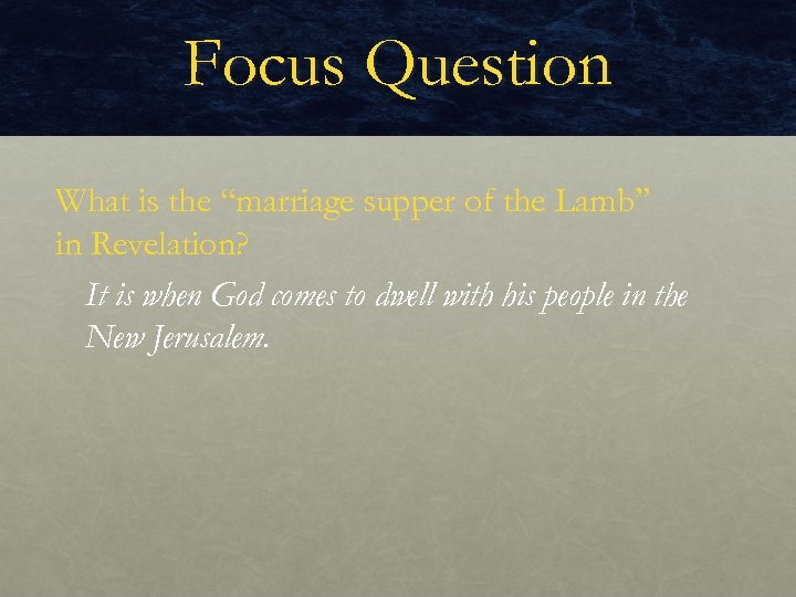 Focus Question What is the “marriage supper of the Lamb” in Revelation? It is