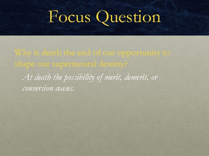 Focus Question Why is death the end of our opportunity to shape our supernatural