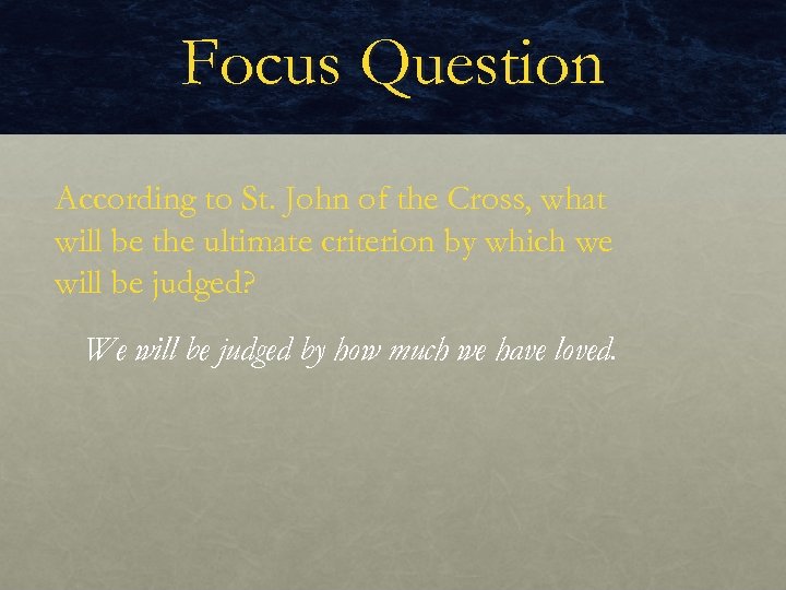 Focus Question According to St. John of the Cross, what will be the ultimate
