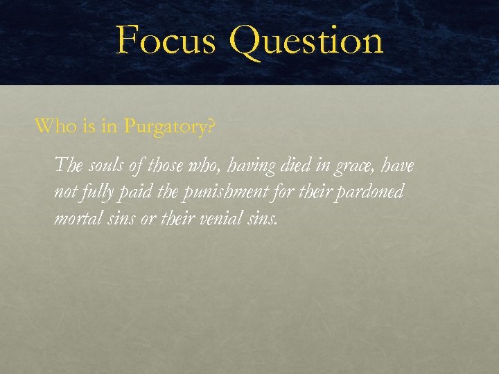 Focus Question Who is in Purgatory? The souls of those who, having died in