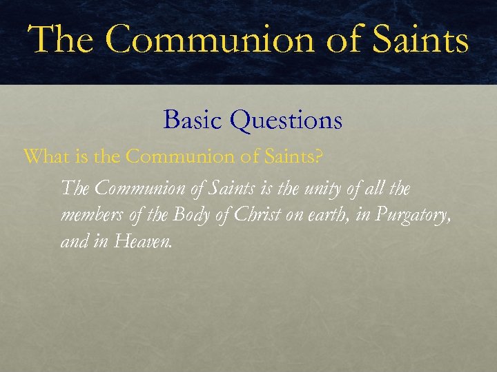 The Communion of Saints Basic Questions What is the Communion of Saints? The Communion