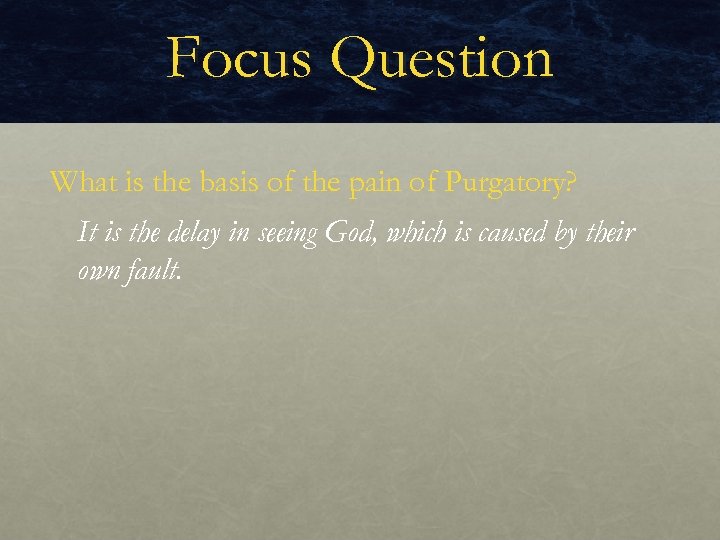 Focus Question What is the basis of the pain of Purgatory? It is the