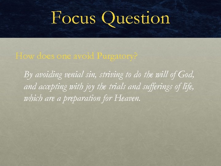 Focus Question How does one avoid Purgatory? By avoiding venial sin, striving to do