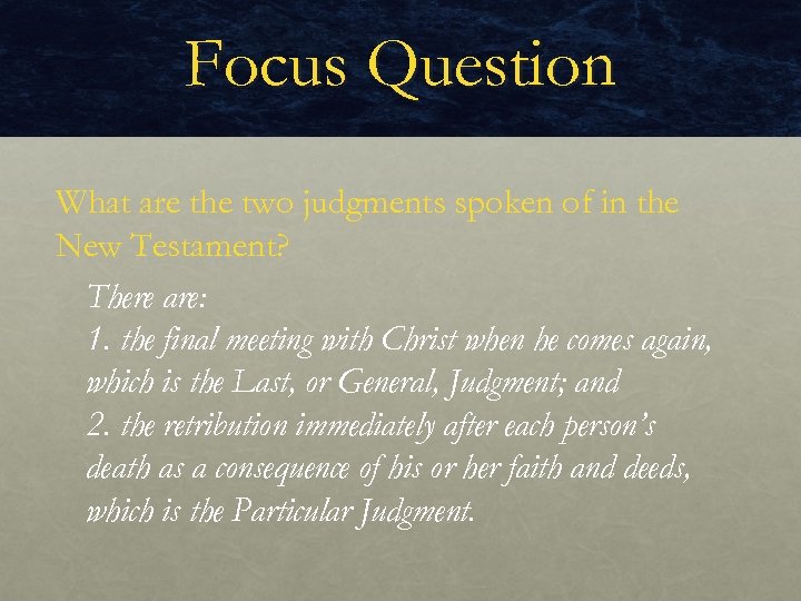 Focus Question What are the two judgments spoken of in the New Testament? There