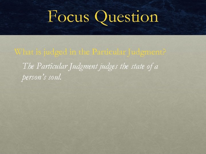 Focus Question What is judged in the Particular Judgment? The Particular Judgment judges the