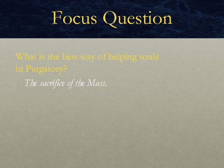 Focus Question What is the best way of helping souls in Purgatory? The sacrifice