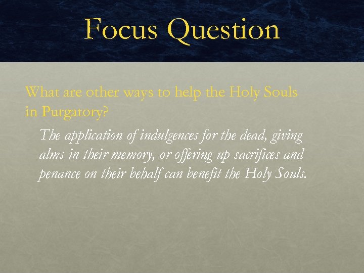 Focus Question What are other ways to help the Holy Souls in Purgatory? The